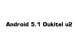 Android 5.1 Oukitel-u2